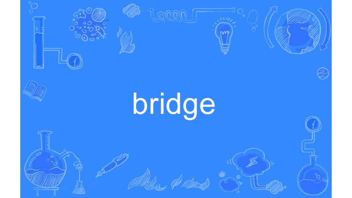 Bridge（English word）_Baiduwiki